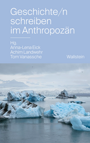 Buchcover des Titels »Geschichte/n schreiben im Anthropozän«